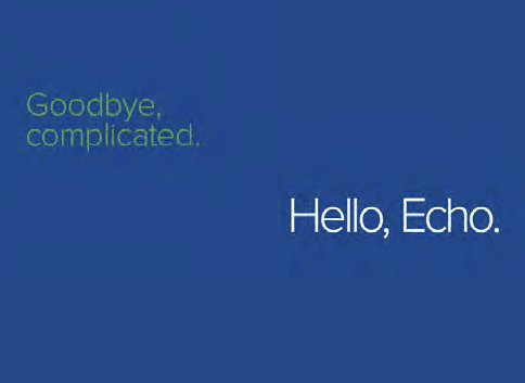 Goodbye, complicated. Hello, Echo. brand spread